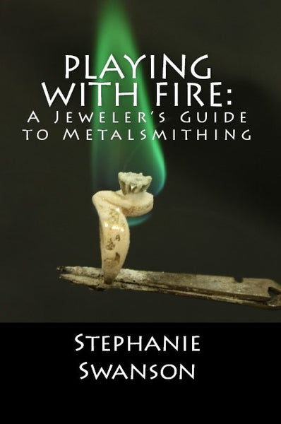 My Book- "Playing with Fire- A Jeweler's Guide to Metalsmithing" (Paperback) Printed when ordered